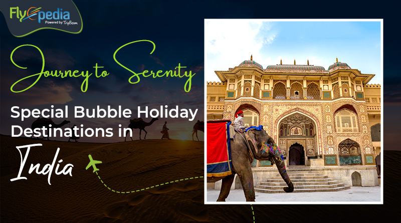 Journey to Serenity Special Bubble Holiday Destinations in India