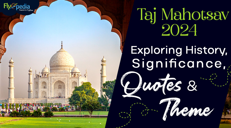 Taj Mahotsav 2024 Exploring History Significance Quotes & Theme