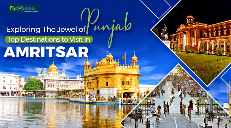 Exploring the Jewel of Punjab Top Destinations to Visit in Amritsar