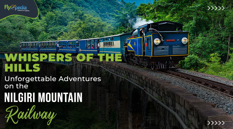 Whispers of the Hills Unforgettable Adventures on the Nilgiri Mountain Railway