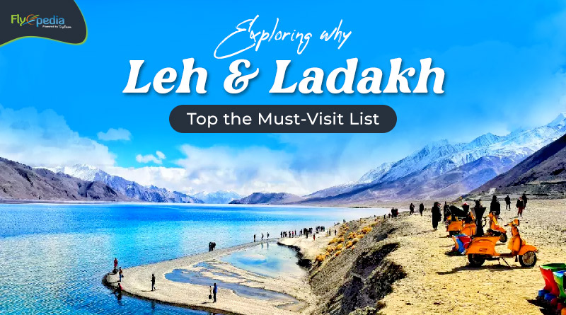 Exploring Why Leh and Ladakh Top the Must Visit List