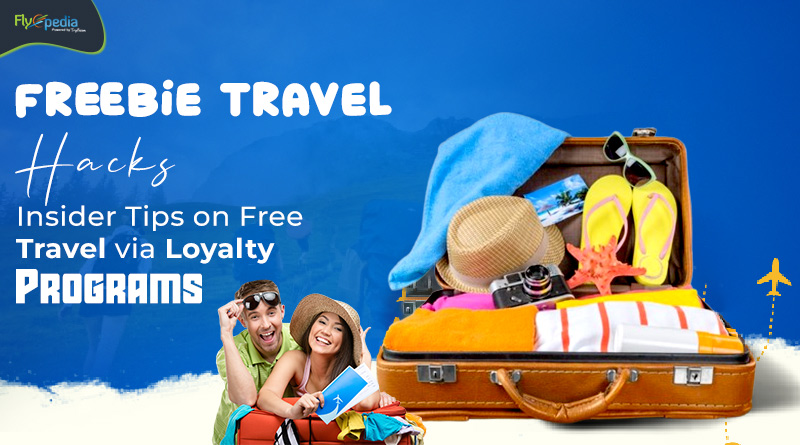 Freebie Travel Hacks Insider Tips on Free Travel via Loyalty Programs