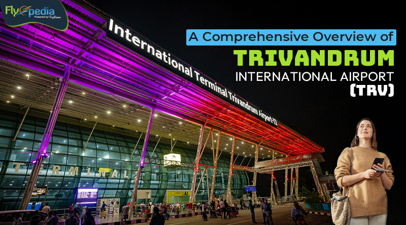A Comprehensive Overview of Trivandrum International Airport (TRV)