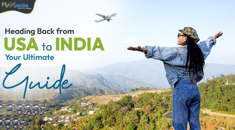 Heading Back from USA to India Your Ultimate Guide