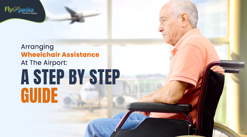 Arranging Wheelchair Assistance At The Airport A Step By Step Guide – flyopedia com