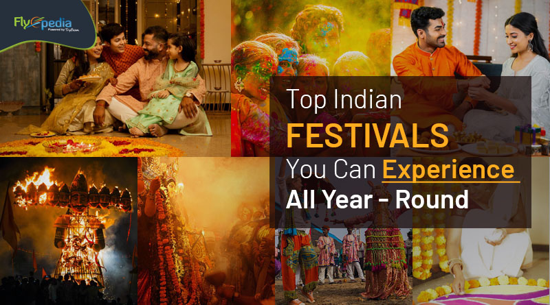 Top Indian Festivals You Can Experience All Year Round Flyopedia com