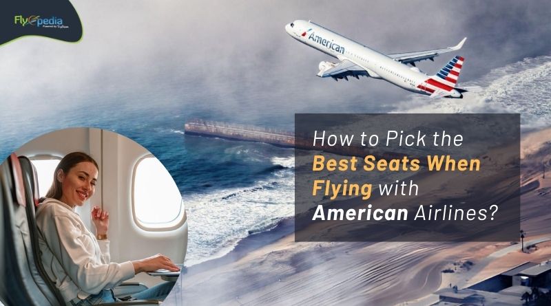 How to Pick the Best Seats When Flying with American Airlines Flyopedia com