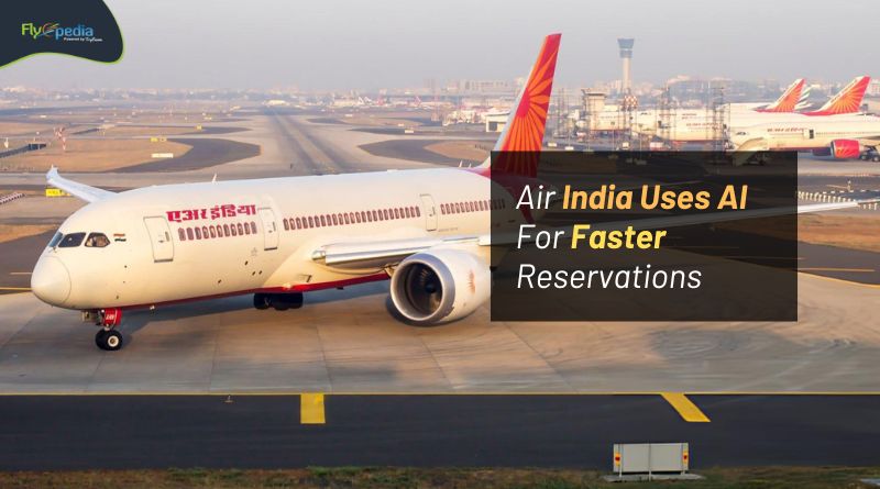 Air India Uses AI For Faster Reservations Flyopedia com