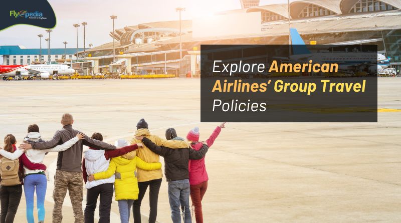 Explore American Airlines’ Group Travel Policies flyopedia com