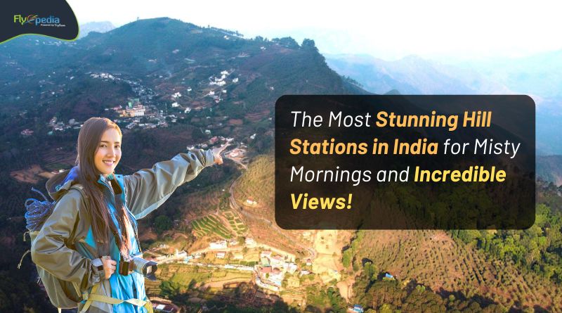 The Most Stunning Hill Stations in India for Misty Mornings and Incredible Views! Flyopedia com