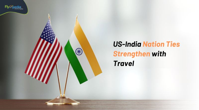 US India Nation Ties Strengthen with Travel Flyopedia com