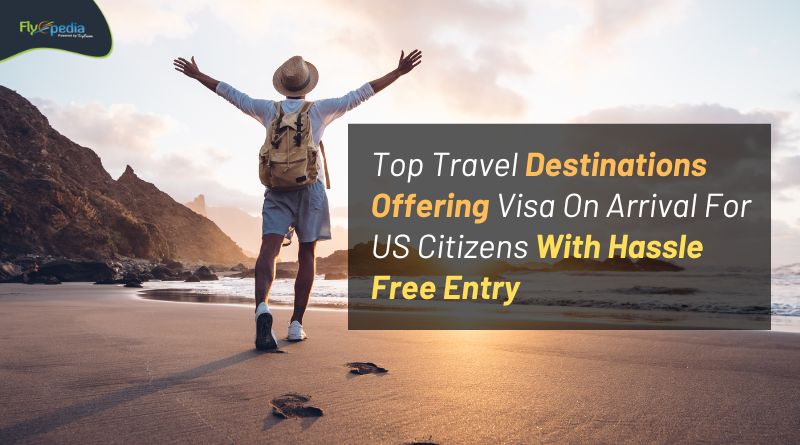 Top Travel Destinations Offering Visa On Arrival For US Citizens With Hassle Free Entry Flyopedia com