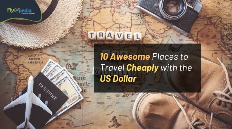 10 Awesome Places to Travel Cheaply with the US Dollar Flyopedia com