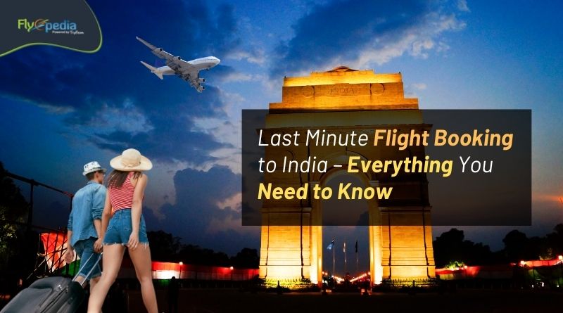 Last Minute Flight Booking to India – Everything You Need to Know Flyopedia com