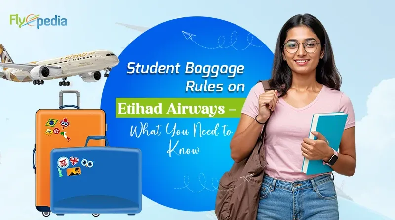 Student Baggage Rules on Etihad Airways – What You Need to Know