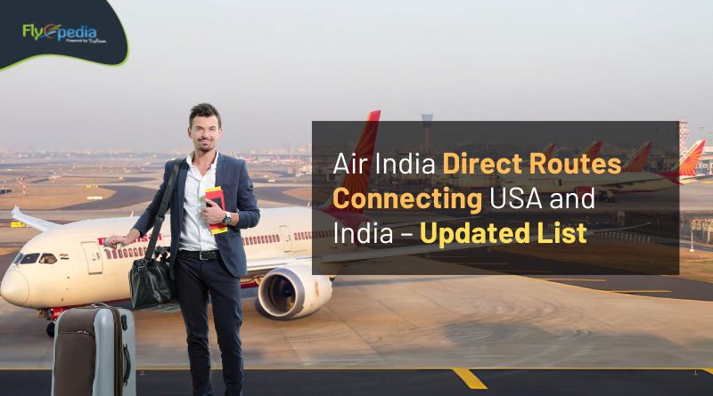 Air India Direct Routes Connecting USA and India – Updated List Flyopedia com
