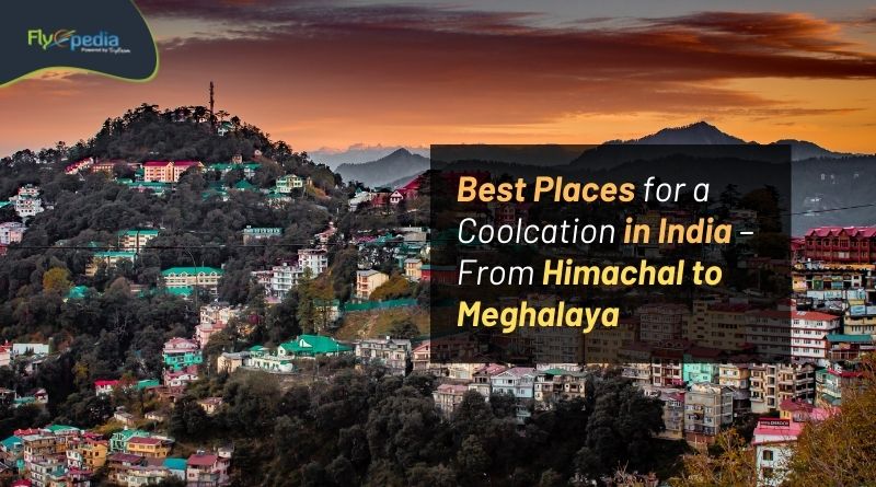Best Places for a Coolcation in India – From Himachal to Meghalaya Flyopedia com
