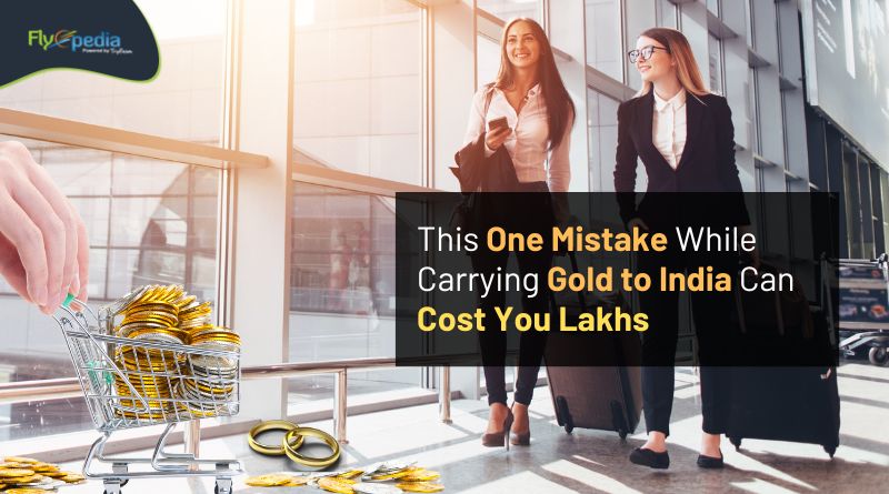 This One Mistake While Carrying Gold to India Can Cost You Lakhs Flyopedia com (1) (2)