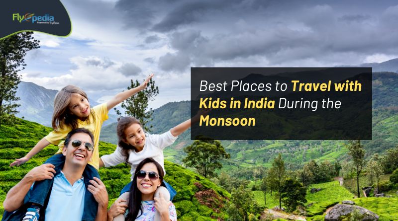 Best Places to Travel with Kids in India During the Monsoon Flyopedia com