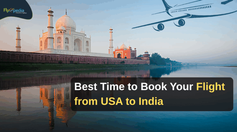 Flyopedia com Best Time to Book Your Flight from USA to India