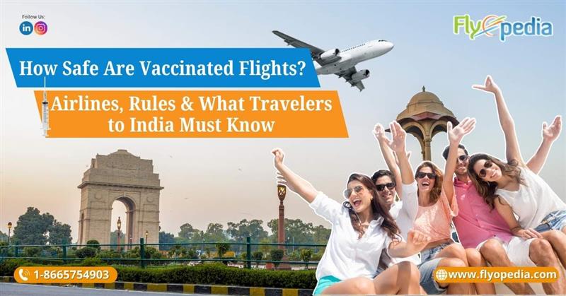 How Safe Are Vaccinated Flights Airlines Rules & What Travelers to India Must Know
