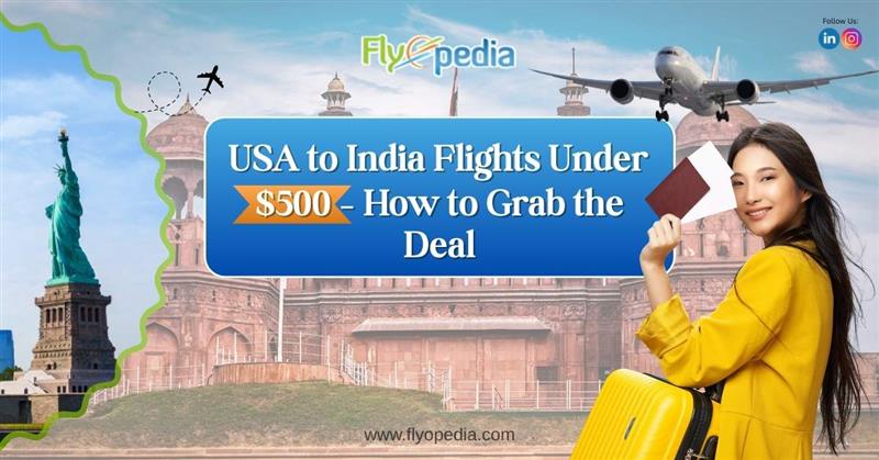 USA to India Flights Under $500 – How to Grab the Deal