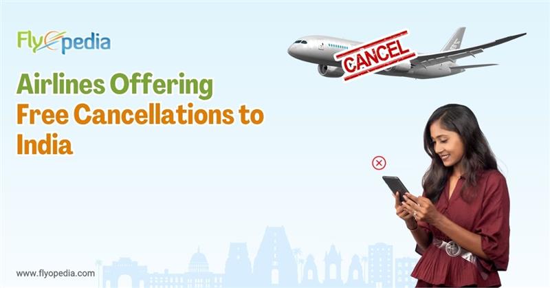 Airlines Offering Free Cancellations to India