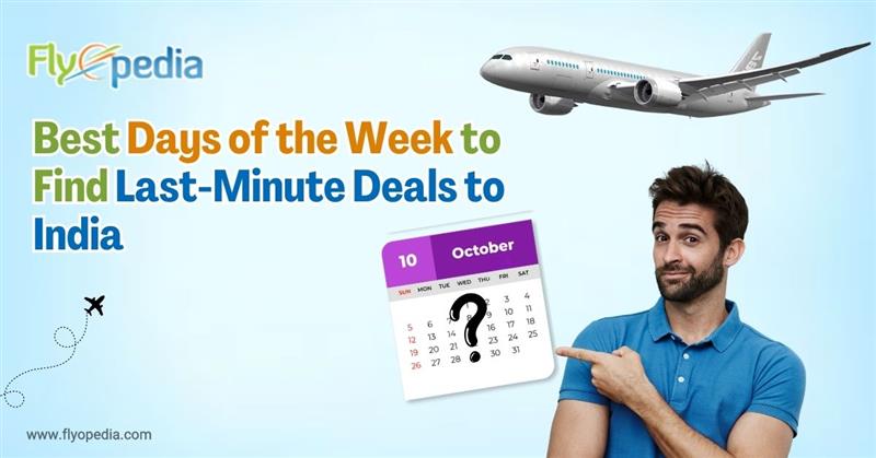 Best Days of the Week to Find Last Minute Deals to India