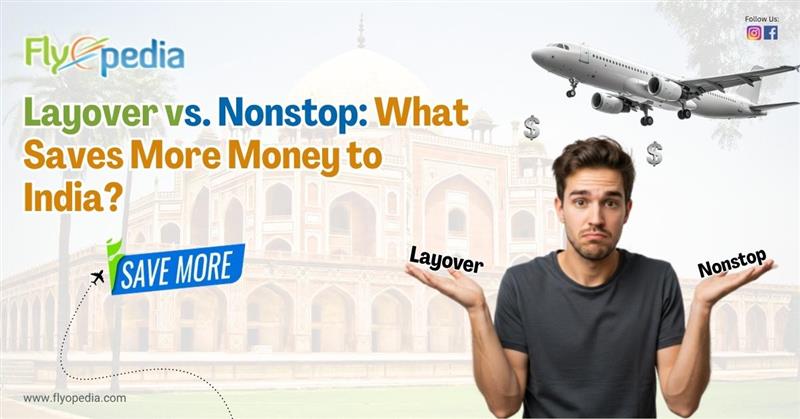 Layover vs Nonstop What Saves More Money to India