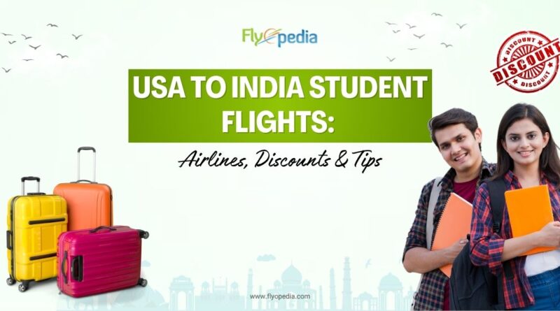 USA to India Student Flights Airlines Discounts & Tips