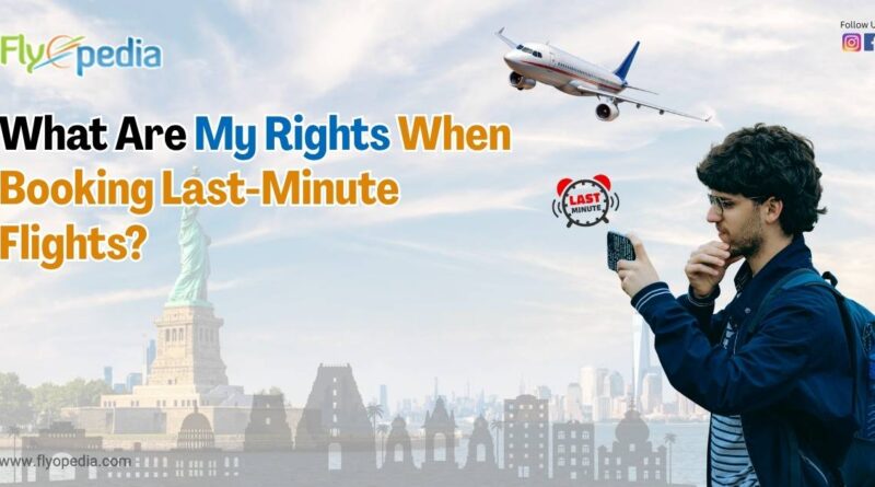 What Are My Rights When Booking Last Minute Flights