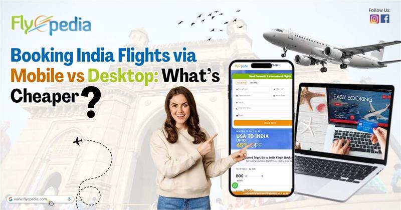 Booking India Flights via Mobile vs Desktop What’s Cheaper