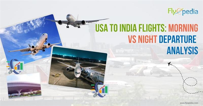 USA to India Flights Morning vs Night Departure Analysis