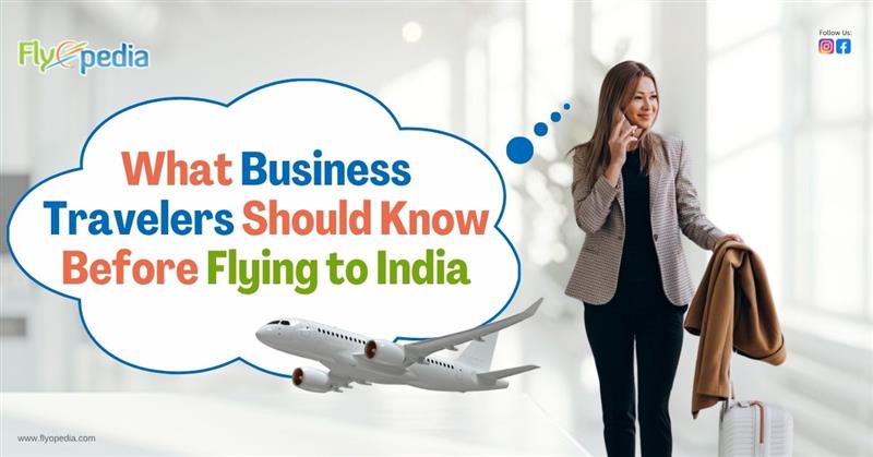 What Business Travelers Should Know Before Flying to India