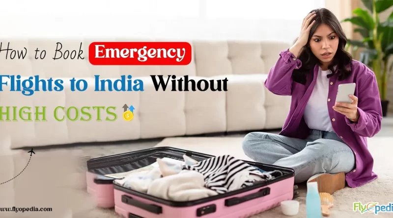 How to Book Emergency Flights to India Without High Costs copy