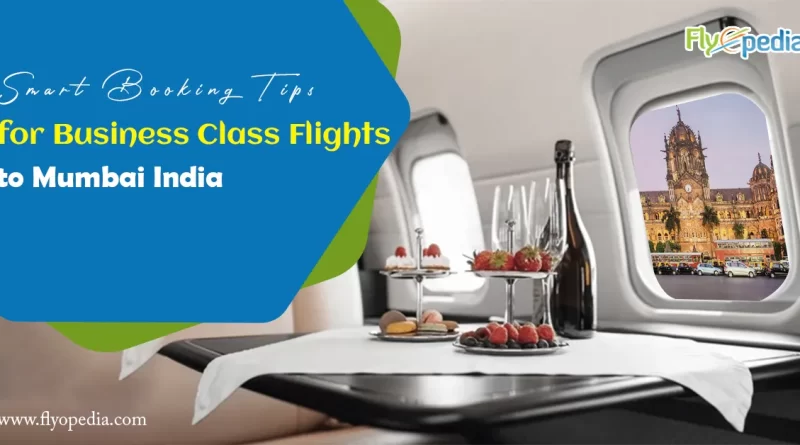 Smart Booking Tips for Business Class Flights to Mumbai India copy