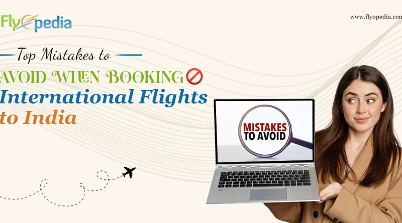 Top Mistakes to Avoid When Booking International Flights to India copy