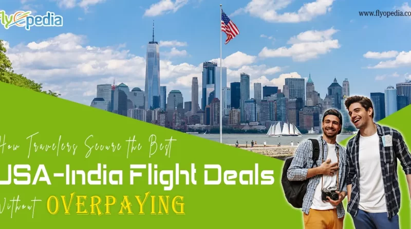 How Travelers Secure the Best USA–India Flight Deals Without Overpaying