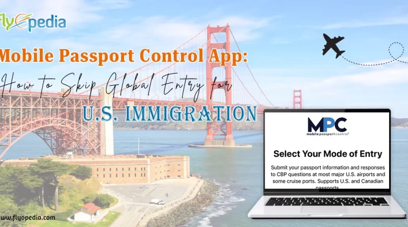 Mobile Passport Control App How to Skip Global Entry for U S Immigration