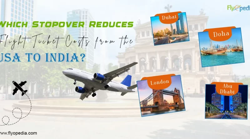 Which Stopover Reduces Flight Ticket Costs from the USA to India