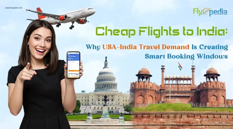 Cheap Flights to India Why USA–India Travel Demand Is Creating Smart Booking Windows copy