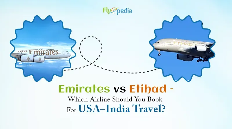 Emirates vs Etihad – Which Airline Should You Book For USA–India Travel copy