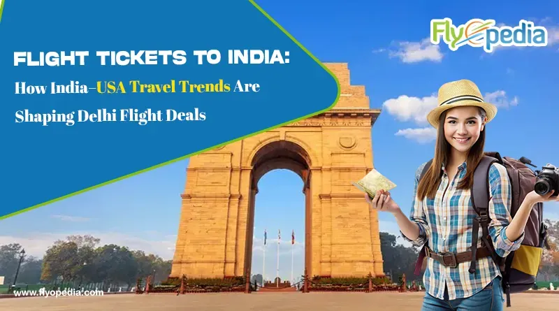 Flight Tickets to India How India–USA Travel Trends Are Shaping Delhi Flight Deals copy