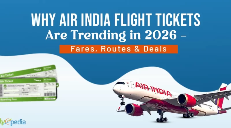 Why Air India Flight Tickets Are Trending in 2026 – Fares Routes & Deals copy