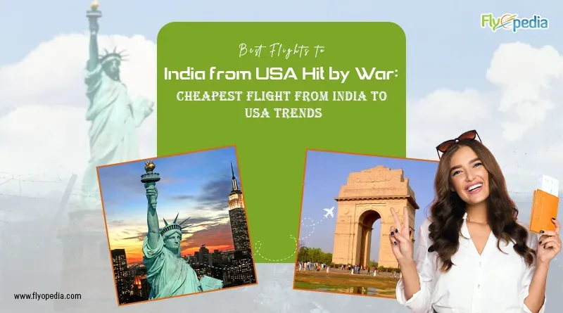 Best Flights to India from USA Hit by War Cheapest Flight from India to USA Trends copy