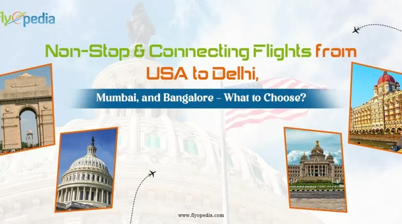 Non Stop & Connecting Flights from USA to Delhi Mumbai and Bangalore – What to Choose copy
