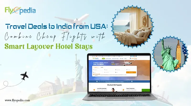 Travel Deals to India from USA Combine Cheap Flights with Smart Layover Hotel Stays copy