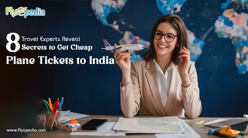 Travel Experts Reveal 8 Secrets to Get Cheap Plane Tickets to India copy