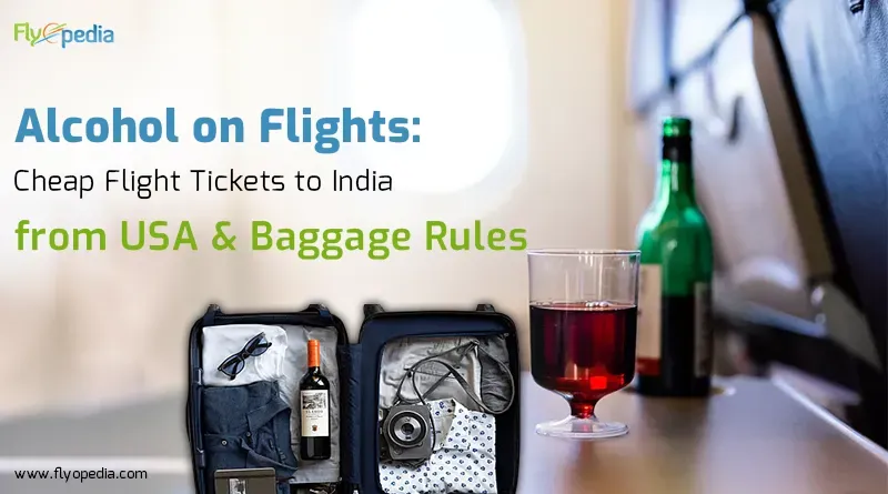Alcohol on Flights Cheap Flight Tickets to India from USA & Baggage Rules copy