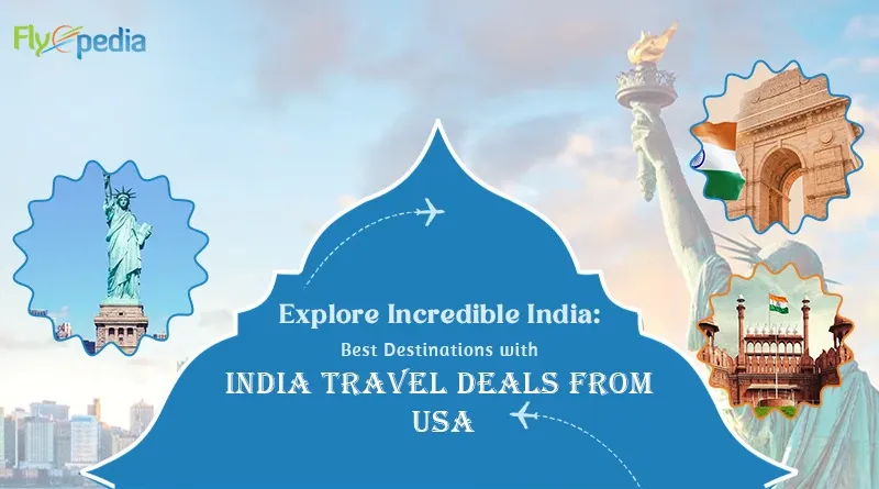 Explore Incredible India Best Destinations with India Travel Deals from USA copy